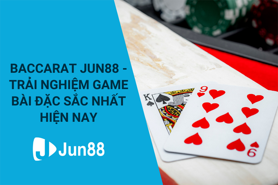 Luật & Cách chơi Baccarat tại Jun88