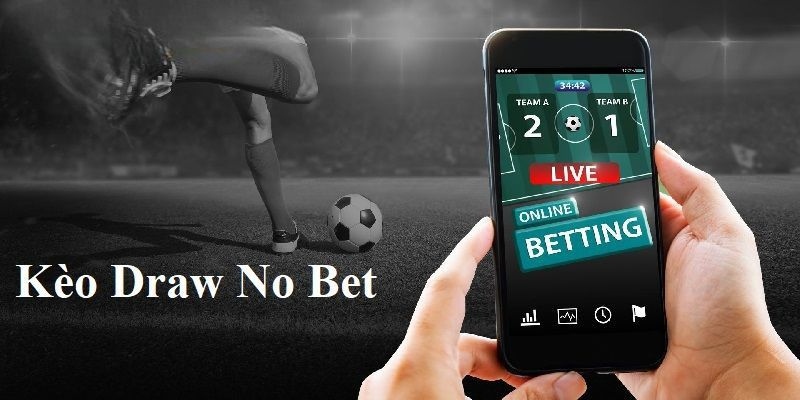 Kèo cá độ Draw No Bet còn được gọi với cái tên kèo hòa hoàn tiền